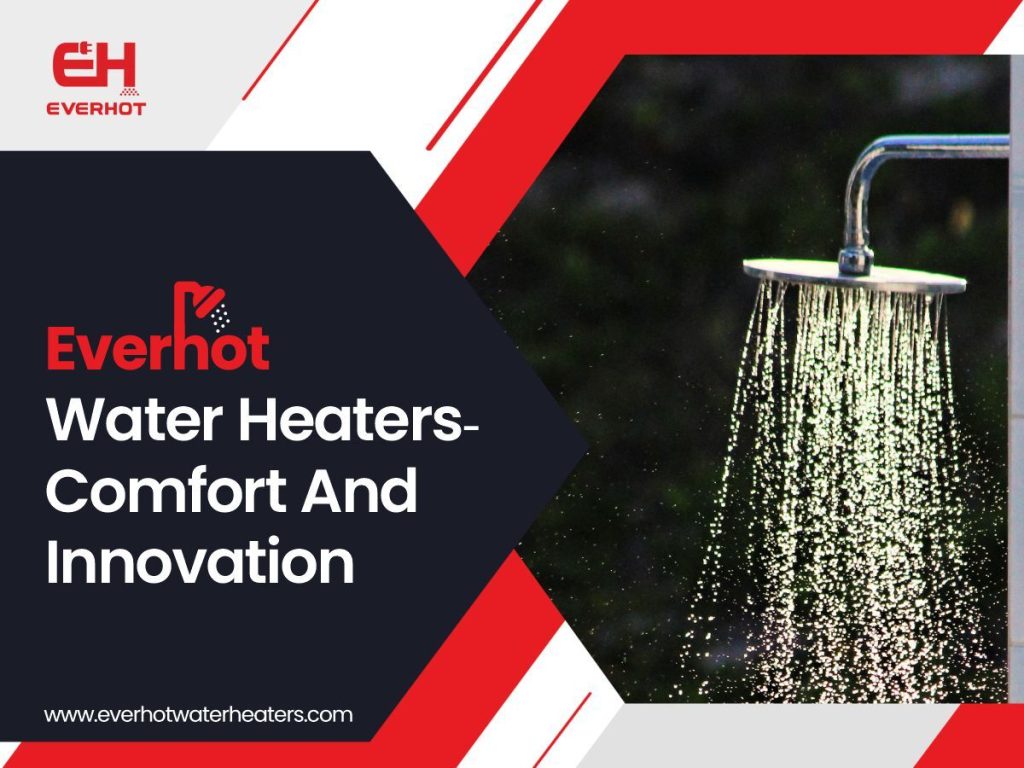 Everhot water heaters- Comfort and Innovation